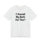 I SHAVED MY BALLS FOR THIS?  Hubie Halloween Funny Movie Costume Unisex Short Sleeve Tee