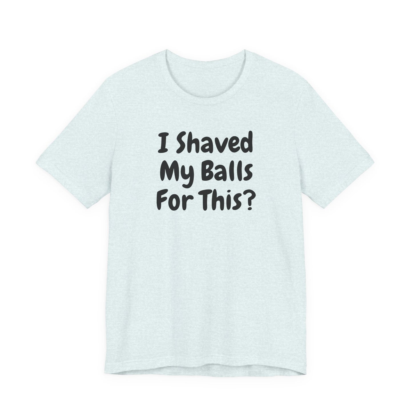 I SHAVED MY BALLS FOR THIS?  Hubie Halloween Funny Movie Costume Unisex Short Sleeve Tee