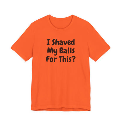 I SHAVED MY BALLS FOR THIS?  Hubie Halloween Funny Movie Costume Unisex Short Sleeve Tee