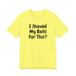 I SHAVED MY BALLS FOR THIS?  Hubie Halloween Funny Movie Costume Unisex Short Sleeve Tee