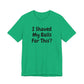 I SHAVED MY BALLS FOR THIS?  Hubie Halloween Funny Movie Costume Unisex Short Sleeve Tee